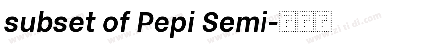 subset of Pepi Semi字体转换 subset of Pepi Semi字体转换